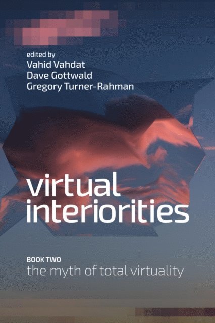 Gregory Turner-Rahman, Dave Gottwald, Vahid Vahdat - Virtual Interiorities, E-bok