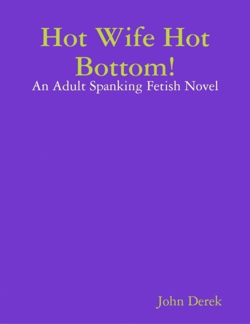 Derek John Derek - Hot Wife Hot Bottom!: An Adult Spanking Fetish Novel, E-bok. Tillgänglighet: Lägg i varukorg