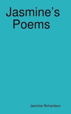 Jasmine Richardson - Jasmine's Poems Short Poems by Jasmine Richardson, Inbunden