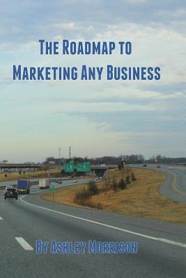 Ashley Morrison - Roadmap to Marketing Any Business, Häftad