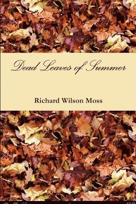 Richard Wilson Moss - Dead Leaves of Summer, Häftad. Tillgänglighet: Lägg i varukorg
