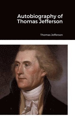 Thomas Jefferson - Autobiography of Thomas Jefferson, Inbunden