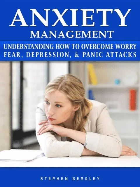 Stephen Berkley - Anxiety Management Understanding How to Overcome Worry Fear, Depression, & Panic Attacks, E-bok. Tillgänglighet: Lägg i varukorg
