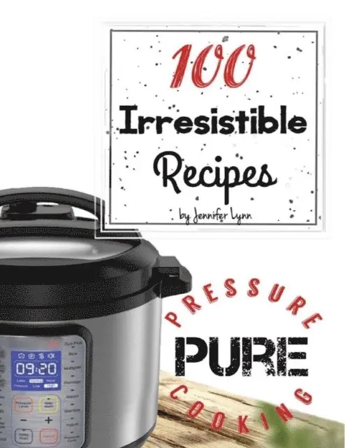 Jennifer Lynn - 100 Irresistible Recipes - Pure Pressure Cooking, E-bok. Tillgänglighet: Lägg i varukorg
