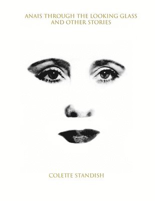 Colette Standish - Anais Through the Looking Glass and Other Stories, Häftad. Tillgänglighet: Lägg i varukorg