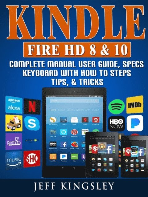 Kindle Fire HD 8 & 10 Complete Manual User Guide, Specs, Keyboard with How to Steps, Tips, & Tricks