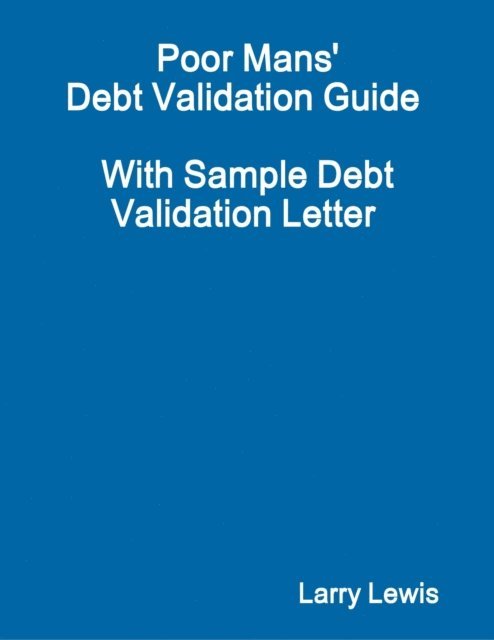 Larry Lewis - Poor Mans' Debt Validation Guide  -  With Sample Debt Validation Letter, E-bok