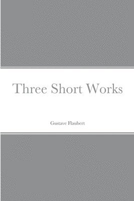 Gustave Flaubert - Three Short Works, Häftad