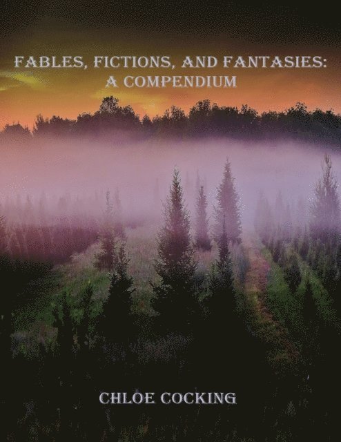 Chloe Cocking - Fables, Fictions, and Fantasies: A Compendium, E-bok