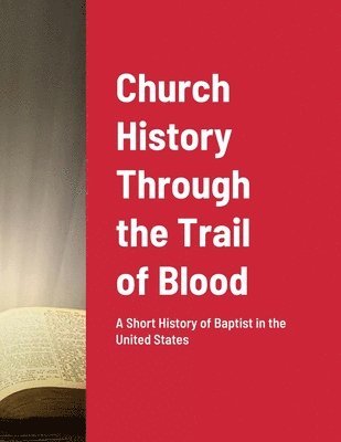 Joseph Roberts - Church History Through the Trail of Blood, Häftad. Tillgänglighet: Lägg i varukorg