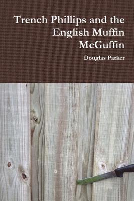 Douglas Parker - Trench Phillips and the English Muffin McGuffin, Häftad