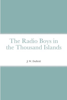 J W Duffield - Radio Boys in the Thousand Islands, Häftad. Tillgänglighet: Lägg i varukorg