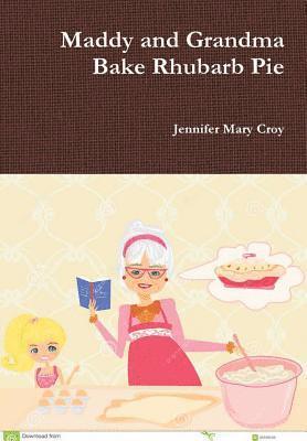 Jennifer Mary Croy - Maddy and Grandma Bake Rhubarb Pie, Inbunden. Tillgänglighet: Lägg i varukorg