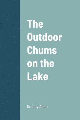 Quincy Allen - Outdoor Chums on the Lake, Häftad. Tillgänglighet: Lägg i varukorg