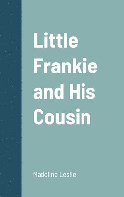 Madeline Leslie - Little Frankie and His Cousin, Inbunden