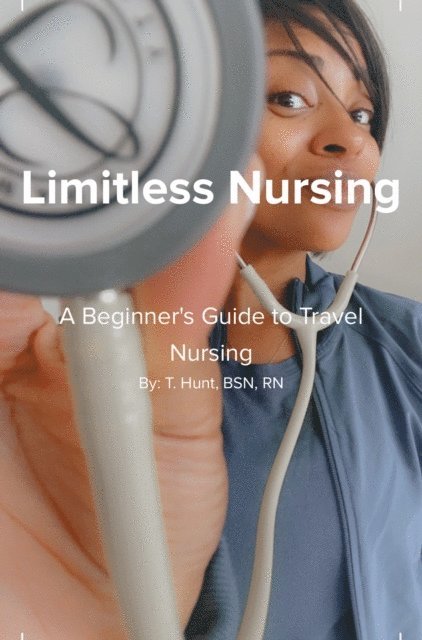 T Hunt - Limitless Nursing: A Beginner's Guide to Travel Nursing, E-bok. Tillgänglighet: Lägg i varukorg