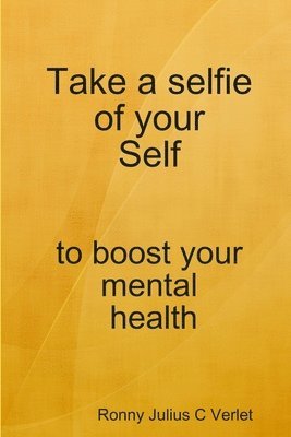Ronny Verlet - Take a selfie of your Self to boost your mental health., Häftad. Tillgänglighet: Lägg i varukorg