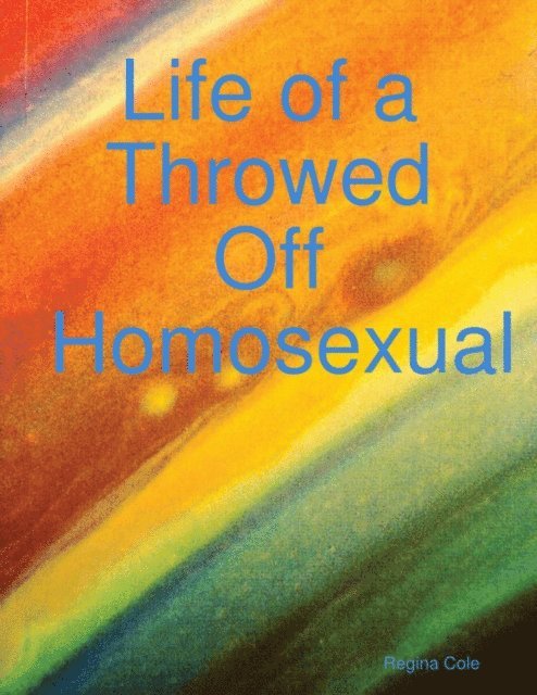 Regina Cole - Life of a Throwed Off Homosexual, E-bok