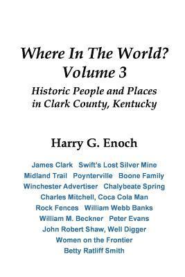 Harry Enoch - Where In The World? Volume 3, Historic People and Places in Clark County, Kentucky, Häftad