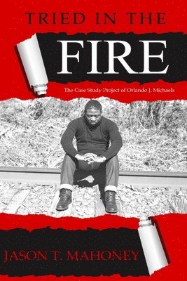 Jason T Mahoney - Tried In The FIRE, Häftad. Tillgänglighet: Lägg i varukorg