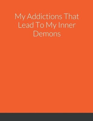 My Addictions That Lead To My Inner Demons