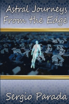Sergio Parada - Astral Journeys from the Edge, Häftad
