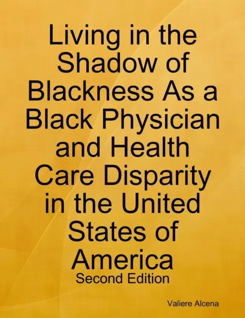 Valiere Alcena - Living in the Shadow of Blackness As a Black Physician and Health Care Disparity in the United States of America: Second Edition, E-bok. Tillgänglighet: Lägg i varukorg