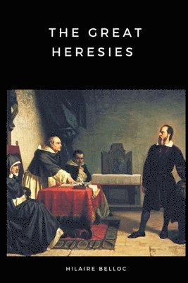 Hilaire Belloc - Great Heresies, Häftad