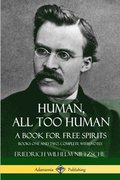 Human, All Too Human, A Book for Free Spirits: Books One and Two, Complete with Notes