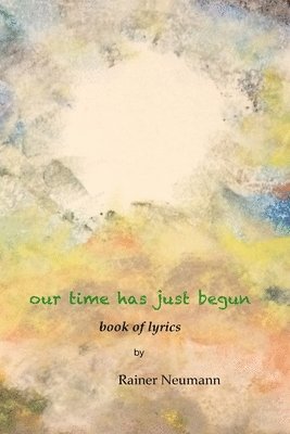 Rainer Neumann - Our Time Has Just Begun, Häftad