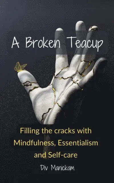 Div Manickam - Broken Teacup - Filling the cracks with mindfulness, essentialism and self-care, E-bok. Tillgänglighet: Lägg i varukorg