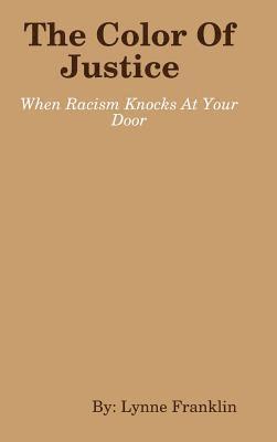 Lynne Franklin - Color Of Justice ( When Racism Knocks at Your Door), Inbunden