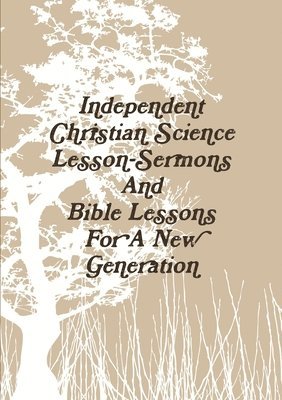 Aaron Joy - Independent Christian Science Lesson-Sermons And Bible Lessons For A New Generation, Häftad