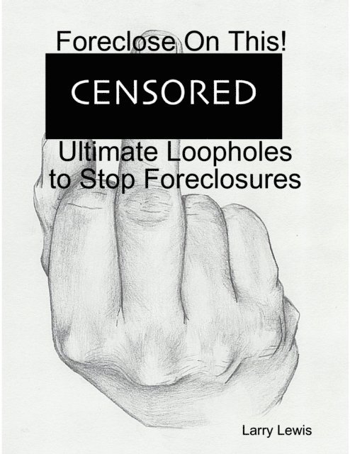 Larry Lewis - Foreclose On This!  -  Ultimate Loopholes to Stop Foreclosures, E-bok