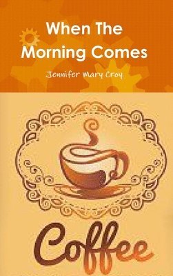 Jennifer Mary Croy - When The Morning Comes, Inbunden. Tillgänglighet: Lägg i varukorg