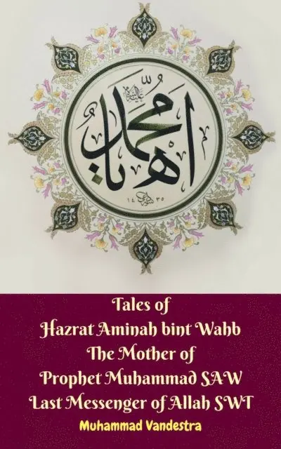 Muhammad Vandestra, Muhammad Vandestra - Tales of Hazrat Aminah bint Wahb The Mother of Prophet Muhammad SAW Last Messenger of Allah SWT, E-bok. Tillgänglighet: Lägg i varukorg