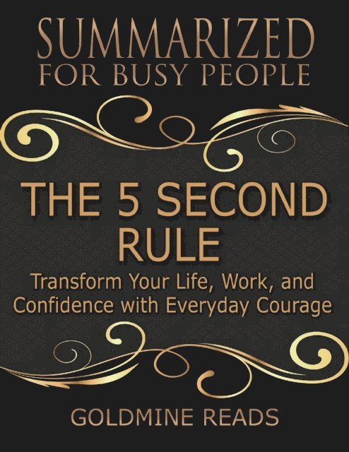 Goldmine Reads - The 5 Second Rule - Summarized for Busy People: Transform Your Life, Work, and Confidence With Everyday Courage, E-bok