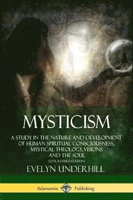 Evelyn Underhill - Mysticism: A Study in the Nature and Development of Human Spiritual Consciousness, Mystical Theology, Visions and the Soul (12th, Revised Edition), Häftad. Tillgänglighet: Lägg i varukorg