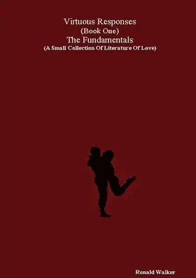 Ronald Walker - Virtuous Responses (Book One) The Fundamentals (A Small Collection Of Literature Of Love), Häftad. Tillgänglighet: Lägg i varukorg