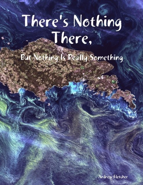 Andrew Fletcher - There's Nothing There, But Nothing Is Really Something, E-bok