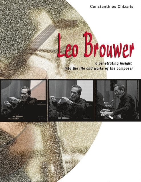 Constantinos Chizaris - Leo Brouwer a Penetrating Insight Into the Life and Works of the Composer, E-bok. Tillgänglighet: Lägg i varukorg