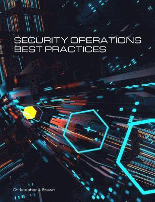 Christopher J Brown - Security Operations Best Practices, Häftad