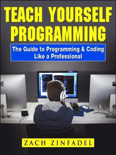 Zach Zinfadel - Teach Yourself Programming The Guide to Programming & Coding Like a Professional, E-bok. Tillgänglighet: Lägg i varukorg
