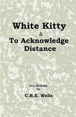 C R E Wells - White Kitty & To Acknowledge Distance, Häftad