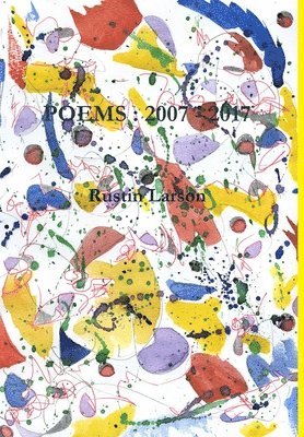 Rustin Larson - POEMS : 2007 - 2017, Inbunden. Tillgänglighet: Tillfälligt slut