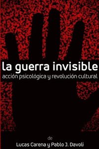 Guerra Invisible. Acci�n psicol�gica y revoluci�n cultural