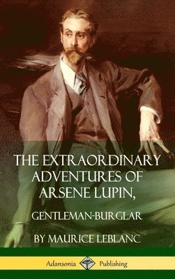 Maurice LeBlanc - Extraordinary Adventures of Arsene Lupin, Gentleman-Burglar (Hardcover), Inbunden