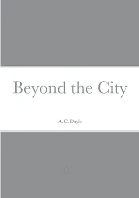 A C Doyle - Beyond the City, Häftad. Tillgänglighet: Lägg i varukorg