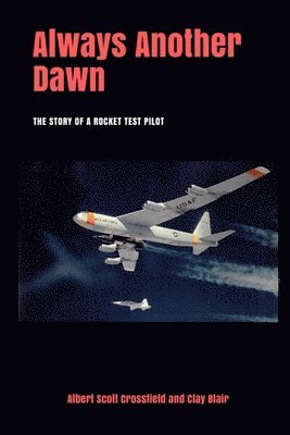 Clay Blair, Albert Scott Crossfield - Always Another Dawn, Häftad. Tillgänglighet: Lägg i varukorg