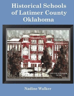 Nadine Walker, Leland Walker - Historical Schools of Latimer County, Oklahoma, Häftad